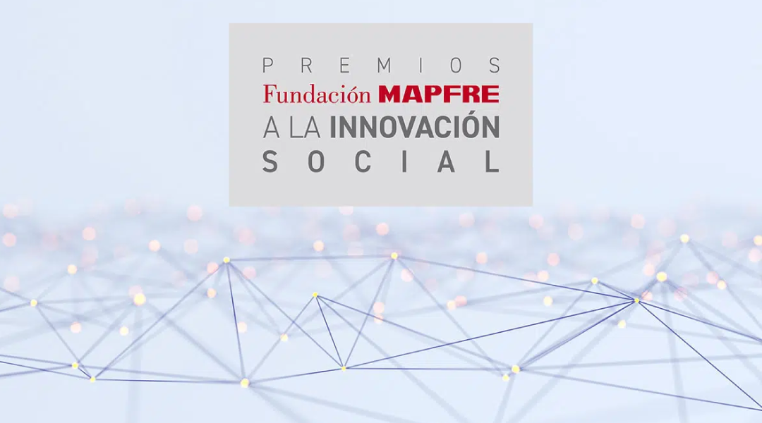 FUNDACIÓN MAPFRE LANZA LA NUEVA EDICIÓN DE LOS PREMIOS A LA INNOVACIÓN SOCIAL